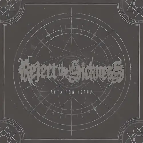 Reject The Sickness : Acta Non Verba